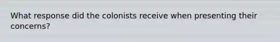 What response did the colonists receive when presenting their concerns?