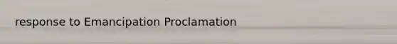 response to Emancipation Proclamation