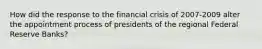 How did the response to the financial crisis of 2007-2009 alter the appointment process of presidents of the regional Federal Reserve Banks?