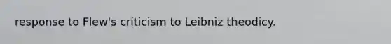 response to Flew's criticism to Leibniz theodicy.