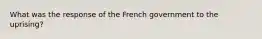 What was the response of the French government to the uprising?