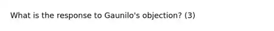 What is the response to Gaunilo's objection? (3)