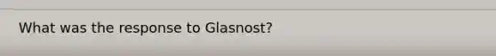 What was the response to Glasnost?