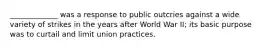 _____________ was a response to public outcries against a wide variety of strikes in the years after World War II; its basic purpose was to curtail and limit union practices.