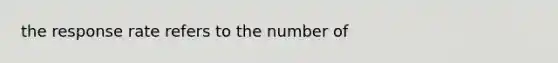 the response rate refers to the number of