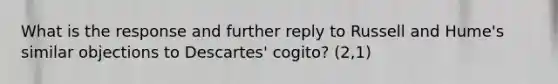 What is the response and further reply to Russell and Hume's similar objections to Descartes' cogito? (2,1)