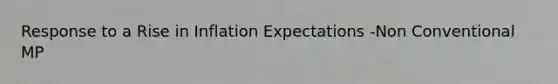 Response to a Rise in Inflation Expectations -Non Conventional MP