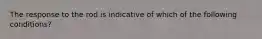 The response to the rod is indicative of which of the following conditions?