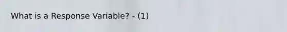 What is a Response Variable? - (1)