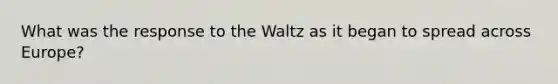 What was the response to the Waltz as it began to spread across Europe?