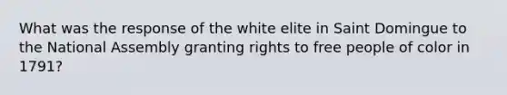 What was the response of the white elite in Saint Domingue to the National Assembly granting rights to free people of color in 1791?