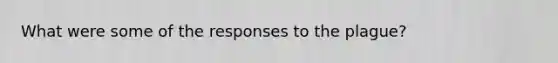 What were some of the responses to the plague?