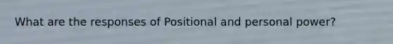 What are the responses of Positional and personal power?