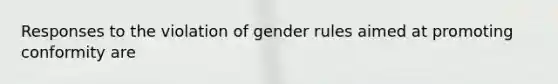 Responses to the violation of gender rules aimed at promoting conformity are