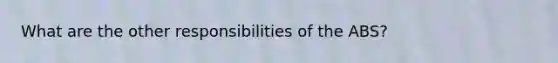What are the other responsibilities of the ABS?