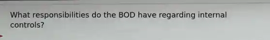 What responsibilities do the BOD have regarding internal controls?