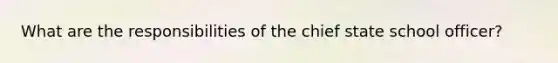 What are the responsibilities of the chief state school officer?