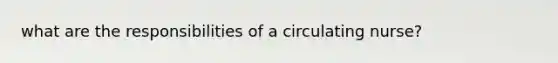 what are the responsibilities of a circulating nurse?