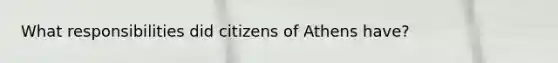 What responsibilities did citizens of Athens have?