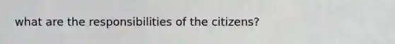 what are the responsibilities of the citizens?