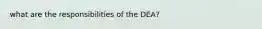 what are the responsibilities of the DEA?