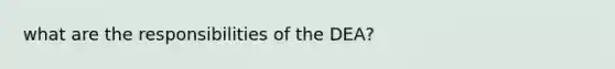 what are the responsibilities of the DEA?