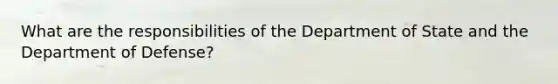 What are the responsibilities of the Department of State and the Department of Defense?