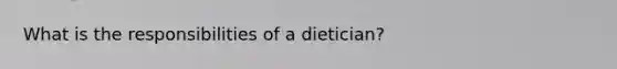 What is the responsibilities of a dietician?