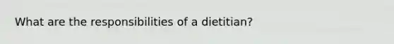 What are the responsibilities of a dietitian?