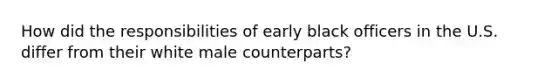 How did the responsibilities of early black officers in the U.S. differ from their white male counterparts?