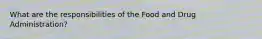 What are the responsibilities of the Food and Drug Administration?