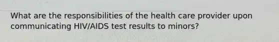 What are the responsibilities of the health care provider upon communicating HIV/AIDS test results to minors?