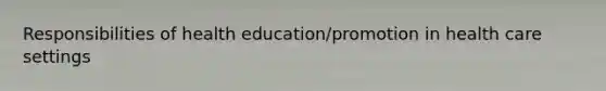 Responsibilities of health education/promotion in health care settings