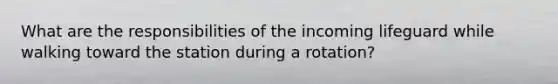 What are the responsibilities of the incoming lifeguard while walking toward the station during a rotation?
