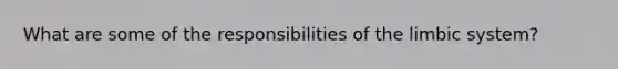 What are some of the responsibilities of the limbic system?