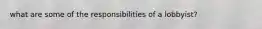 what are some of the responsibilities of a lobbyist?