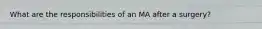 What are the responsibilities of an MA after a surgery?