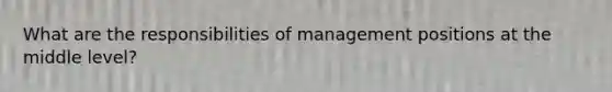 What are the responsibilities of management positions at the middle level?