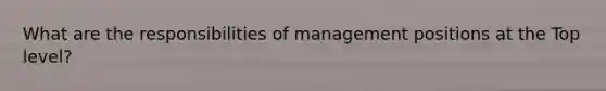 What are the responsibilities of management positions at the Top level?