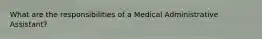 What are the responsibilities of a Medical Administrative Assistant?