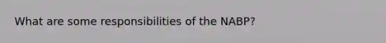 What are some responsibilities of the NABP?