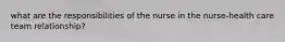 what are the responsibilities of the nurse in the nurse-health care team relationship?