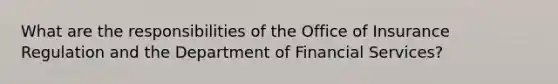 What are the responsibilities of the Office of Insurance Regulation and the Department of Financial Services?