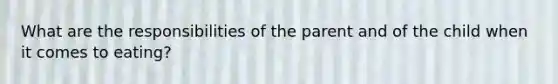 What are the responsibilities of the parent and of the child when it comes to eating?