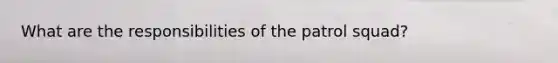What are the responsibilities of the patrol squad?