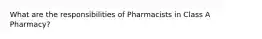 What are the responsibilities of Pharmacists in Class A Pharmacy?