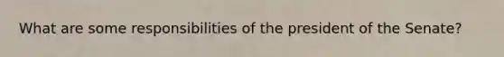 What are some responsibilities of the president of the Senate?