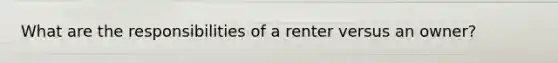 What are the responsibilities of a renter versus an owner?