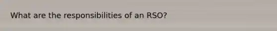 What are the responsibilities of an RSO?