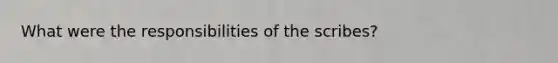 What were the responsibilities of the scribes?